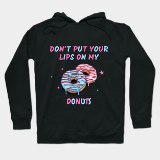 Don't put your lips on my donuts - Food Hoodie